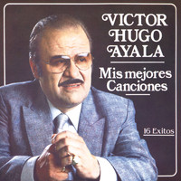 Victor Hugo Ayala - Mis Mejores Canciones: 16 Éxitos