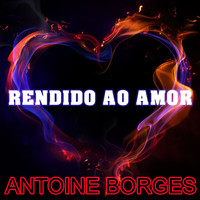 Antoine Borges - Rendido Ao Amor
