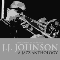 J.J. Johnson - J.J. Johnson - A Jazz Anthology
