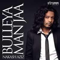Nakash Aziz - Bulleya Man Jaa - Single