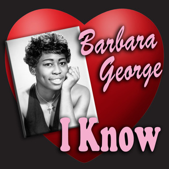 Barbara George - I Know