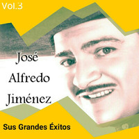 José Alfredo Jiménez - José Alfredo Jiménez - Sus Grandes Éxitos, Vol. 3