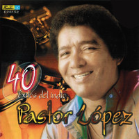 Pastor Lopez Y Su Combo - 40 Exitos del Indio Pastor Lopez