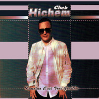 Cheb Hichem - Kemalna c'est vrai goultha