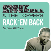 Bobby Mitchell & The Toppers - Rack 'Em Back. New Orleans R&B Stompers