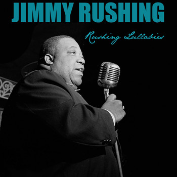 Jimmy Rushing - Jimmy Rushing: Rushing Lullabies