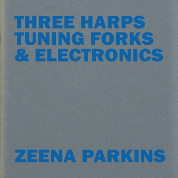 Zeena Parkins - Three Harps, Tuning Forks & Electronics