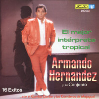 Armando Hernández - El Mejor Intérprete Tropical - 16 Exitos