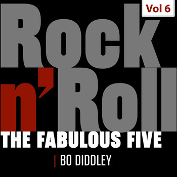 Bo Diddley - The Fabulous Five - Rock 'N' Roll, Vol. 6