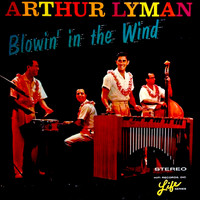 Arthur Lyman - Blowin' in the Wind