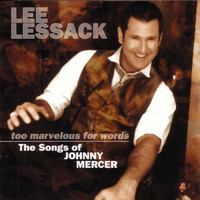 Lee Lessack - Too Marvelous for Words - The Songs of Johnny Mercer