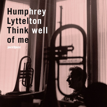 Humphrey Lyttelton - Think Well of Me