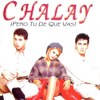 Chalay - ¡pero Tu de Que Vas!