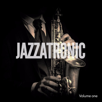 Various Artists - Jazzatronic, Vol. 1 (Nu Jazz Meets Electronic Music)