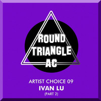 Ivan Lu - Artist Choice 09. Ivan Lu, Pt. 2
