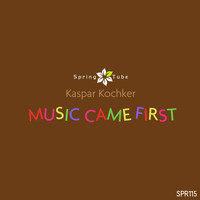 Kaspar Kochker - Music Came First