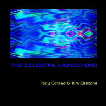 Tony Conrad & Kim Cascone - The Celestial Monochord