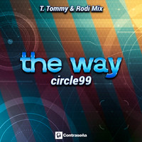 Circle 99 - The Way (T. Tommy & Rodi Mix)