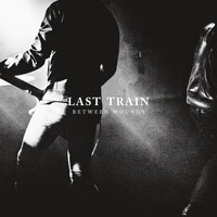 Last Train - Between Wounds