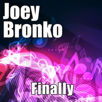 Joey Bronko - Finally