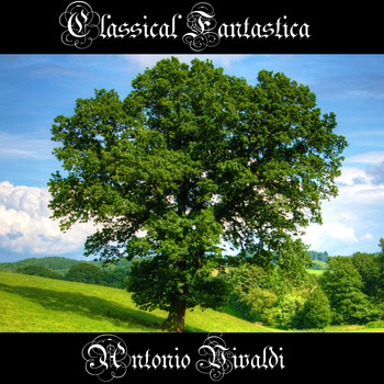 Antonio Vivaldi - Classical Fantastica: Antonio Vivaldi