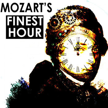 Wolfgang Amadeus Mozart - Mozarts Finest Hour