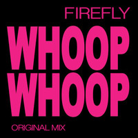 firefly - Whoop Whoop(Original Mix)