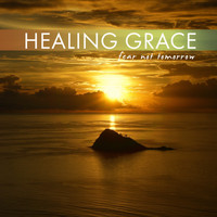 Healing Grace - Fear Not Tomorrow