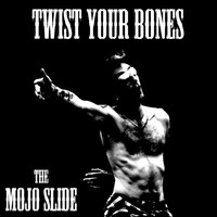 The Mojo Slide - Twist Your Bones