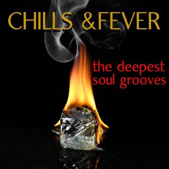 Various Artists - Chills & Fever: The Deepest Soul Grooves