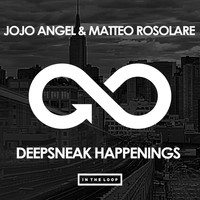 Jojo Angel & Matteo Rosolare - Deepsneak Happenings