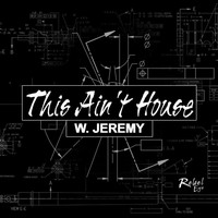 W. Jeremy - This Ain't House
