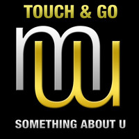 Touch & Go - Something About U (Radio edit)