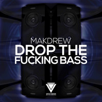 Makdrew - Drop the Fucking Bass (Explicit)