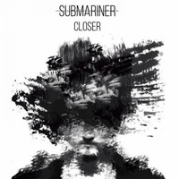 Submariner - Closer