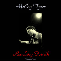 McCoy Tyner - Reaching Fourth (Remastered 2016)