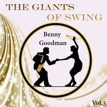 Benny Goodman - The Giants of Swing, Benny Goodman Vol..3
