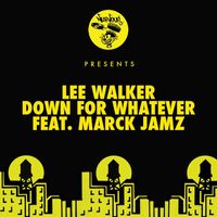 Lee Walker - Down For Whatever (feat. Marck Jamz) (Lee Walker's Tech Mix)