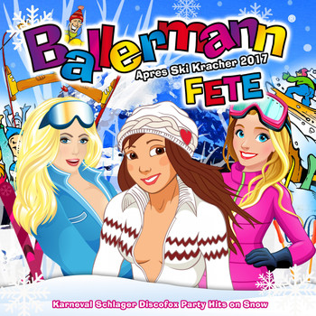 Various Artists - Ballermann Fete - Apres Ski Kracher 2017 (Karneval Schlager Discofox Party Hits on Snow [Explicit])