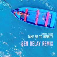 Consoul Trainin - Take Me To Infinity (Ben Delay Remix)