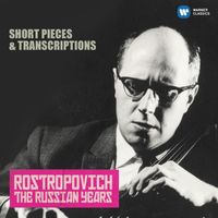 Mstislav Rostropovich - Short Pieces & Transcriptions (The Russian Years)
