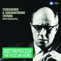 Mstislav Rostropovich - Tishchenko, Khachaturian & Toyama: Cello Concertos (The Russian Years)