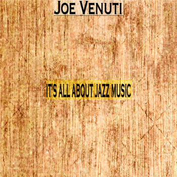 Joe Venuti - It's All About Jazz Music
