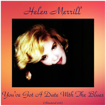 Helen Merrill - You've Got a Date with the Blues (Remastered 2016)