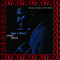 Grant Green - Am I Blue? (The Rudy Van Gelder Edition, Remastered, Doxy Collection)