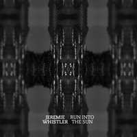 Jeremie Whistler - Run into the Sun