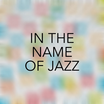 Various Artists - In the Name of Jazz