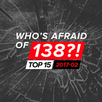 Various Artists - Who's Afraid Of 138?! Top 15 - 2017-02