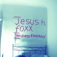 Jesus H. Foxx - Endless Knocking