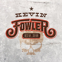 Kevin Fowler - Best of... so Far